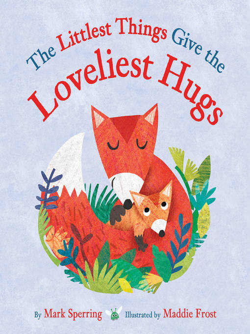 Title details for The Littlest Things Give the Loveliest Hugs by Mark Sperring - Available